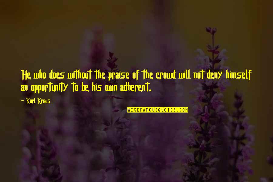 Crowd Quotes By Karl Kraus: He who does without the praise of the