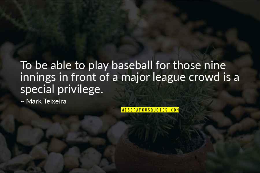 Crowd Quotes By Mark Teixeira: To be able to play baseball for those
