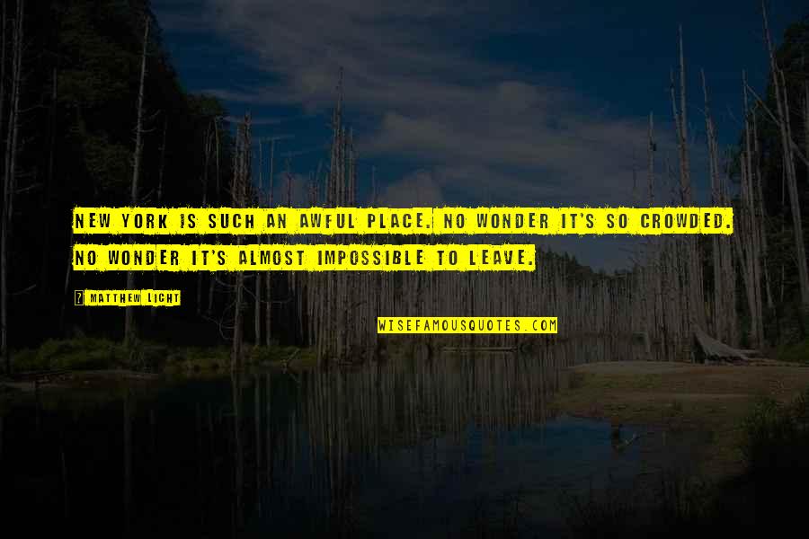 Crowded City Quotes By Matthew Licht: New York is such an awful place. No Crowded City Quotes By Matthew Licht: New York is such an awful place. No