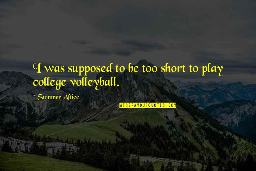 Crowded House Lyrics Quotes By Summer Altice: I was supposed to be too short to