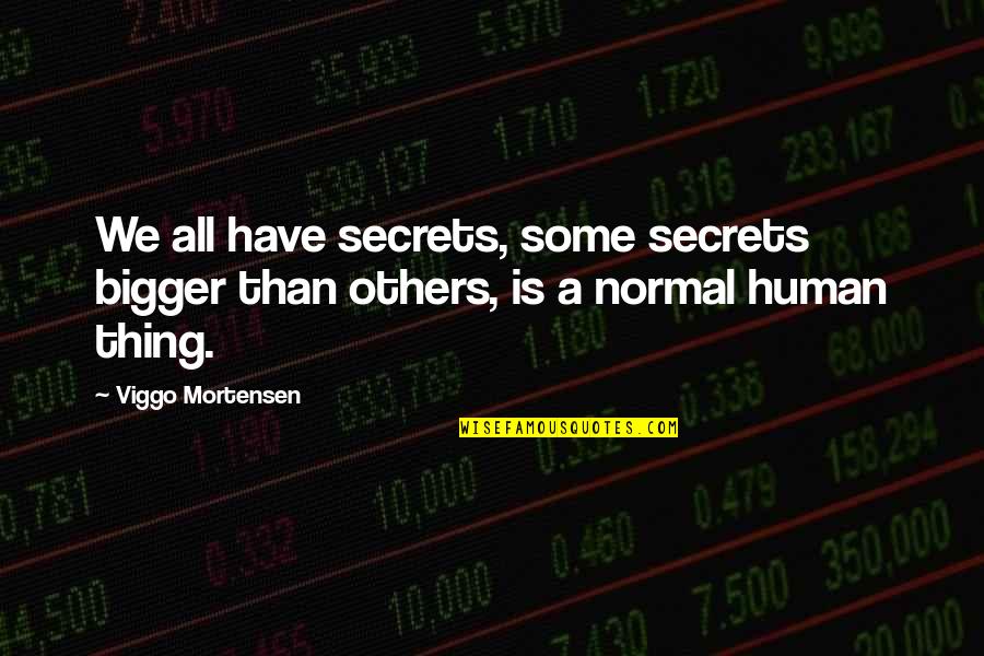 Crowded Train Quotes By Viggo Mortensen: We all have secrets, some secrets bigger than