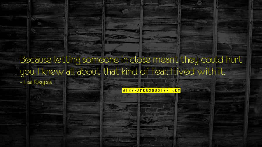 Crowden Music School Quotes By Lisa Kleypas: Because letting someone in close meant they could Crowden Music School Quotes By Lisa Kleypas: Because letting someone in close meant they could