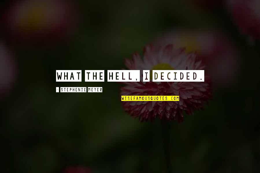 Crowden School Quotes By Stephenie Meyer: What the hell, I decided. Crowden School Quotes By Stephenie Meyer: What the hell, I decided.