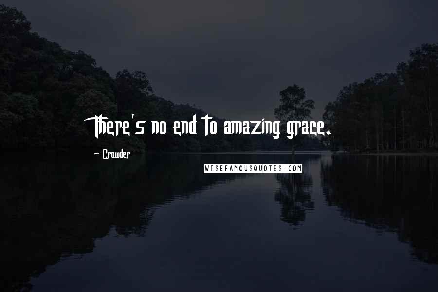 Crowder quotes: There's no end to amazing grace.