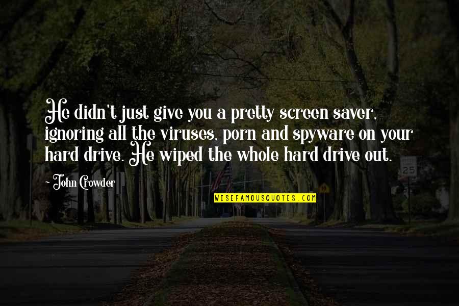 Crowder Quotes By John Crowder: He didn't just give you a pretty screen Crowder Quotes By John Crowder: He didn't just give you a pretty screen