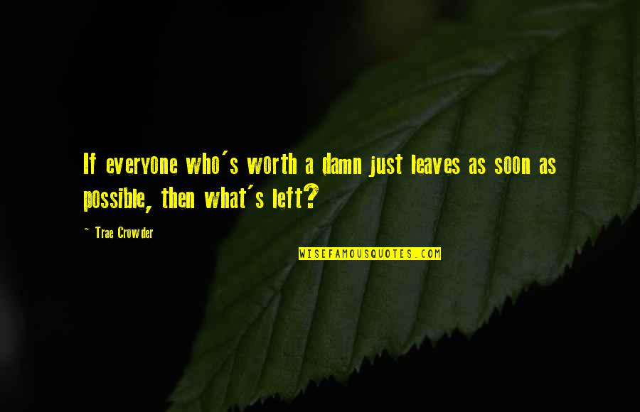 Crowder Quotes By Trae Crowder: If everyone who's worth a damn just leaves