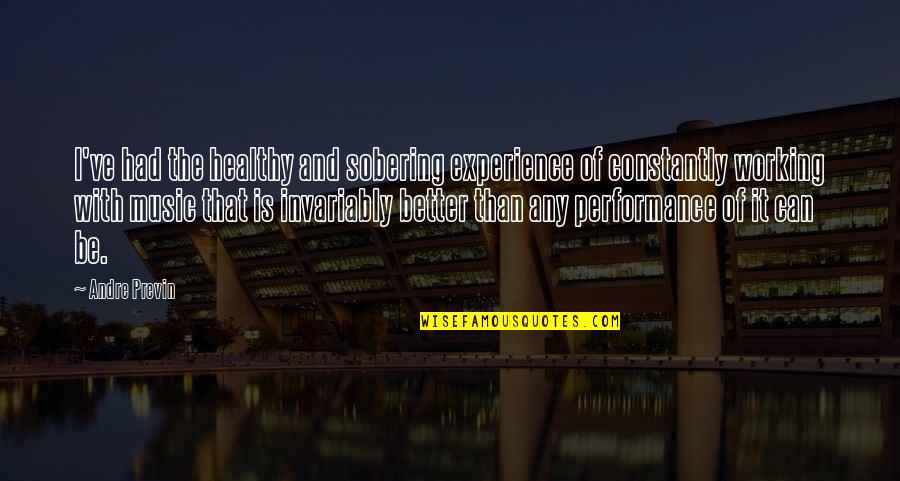 Crowdfire Review Quotes By Andre Previn: I've had the healthy and sobering experience of Crowdfire Review Quotes By Andre Previn: I've had the healthy and sobering experience of