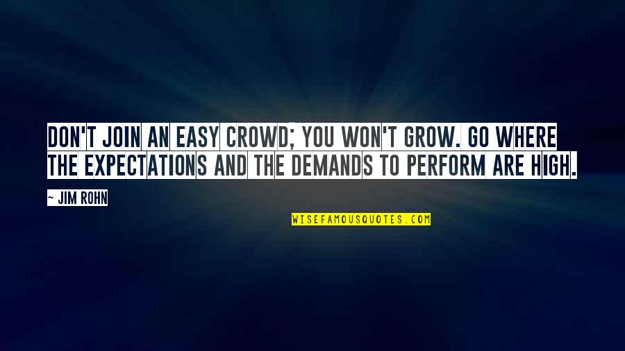 Crowds Quotes By Jim Rohn: Don't join an easy crowd; you won't grow.