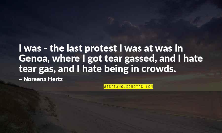 Crowds Quotes By Noreena Hertz: I was - the last protest I was