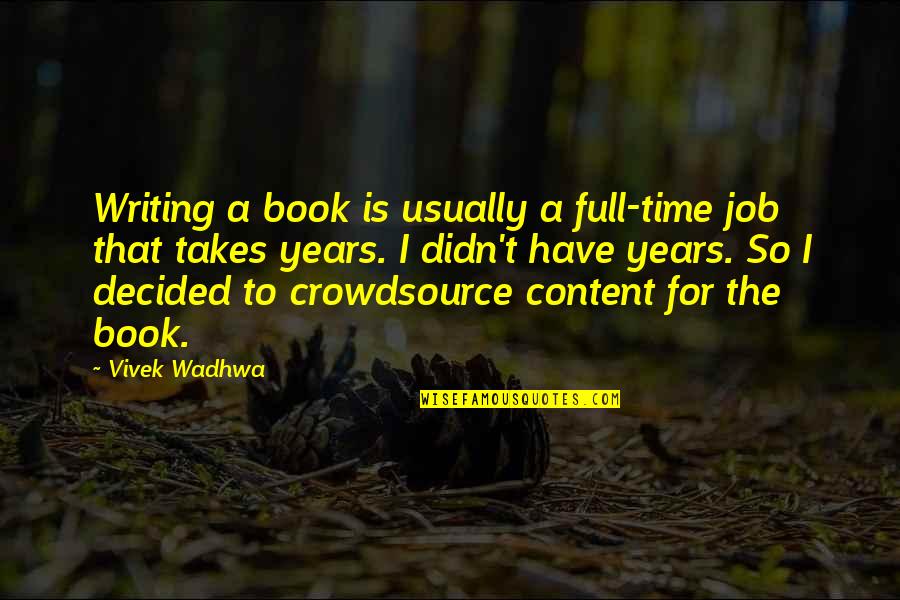 Crowdsource Quotes By Vivek Wadhwa: Writing a book is usually a full-time job Crowdsource Quotes By Vivek Wadhwa: Writing a book is usually a full-time job
