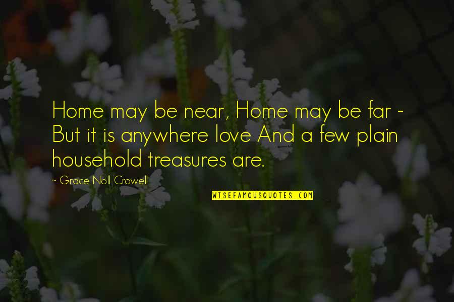 Crowell Quotes By Grace Noll Crowell: Home may be near, Home may be far