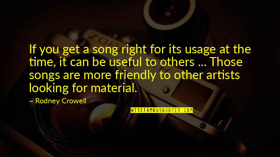 Crowell Quotes By Rodney Crowell: If you get a song right for its