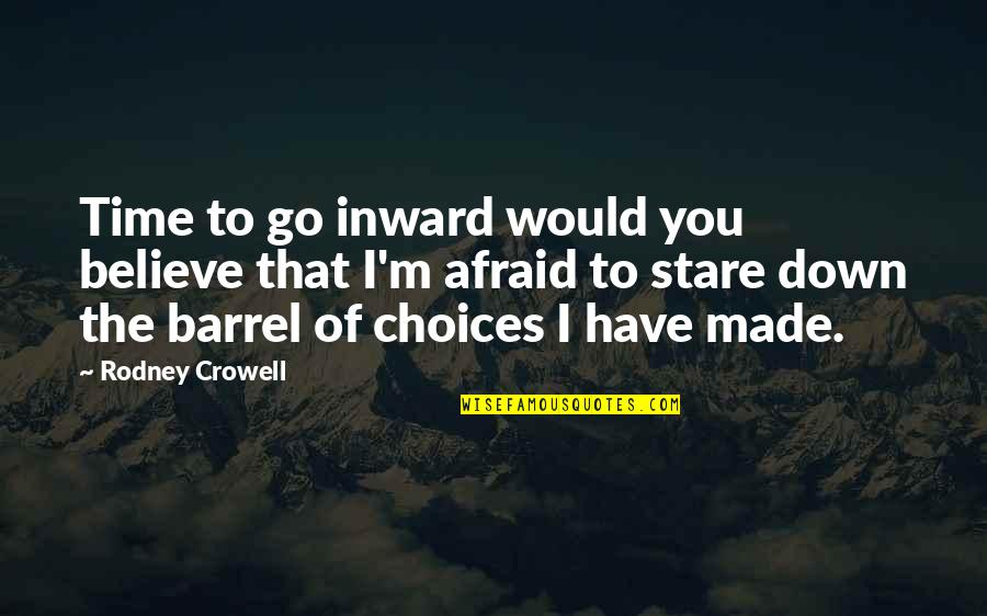 Crowell Quotes By Rodney Crowell: Time to go inward would you believe that