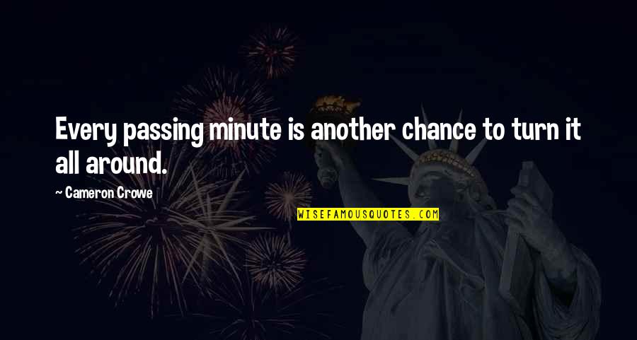 Crowe's Quotes By Cameron Crowe: Every passing minute is another chance to turn