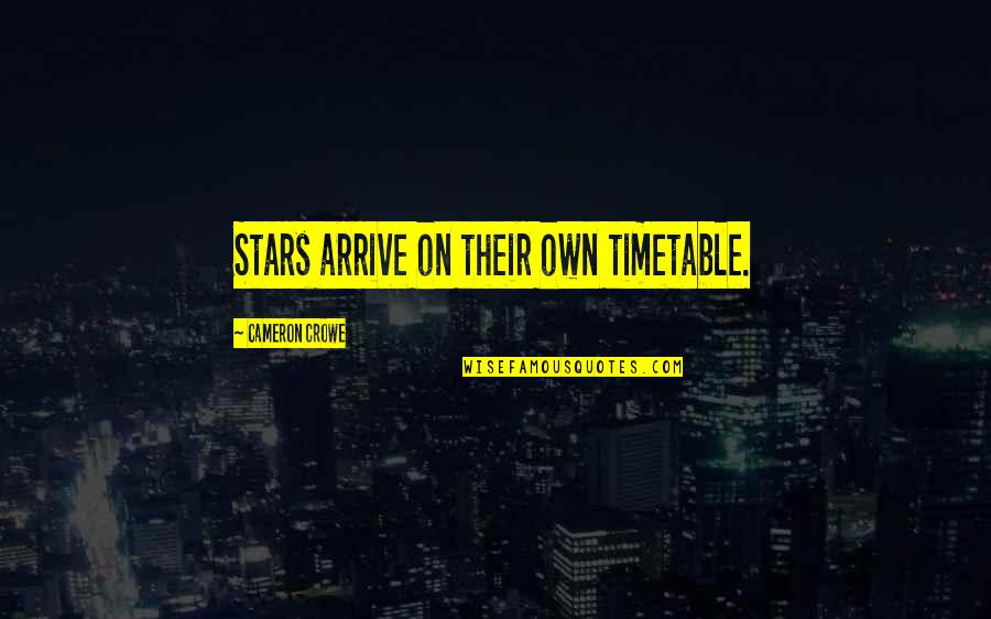 Crowe's Quotes By Cameron Crowe: Stars arrive on their own timetable.