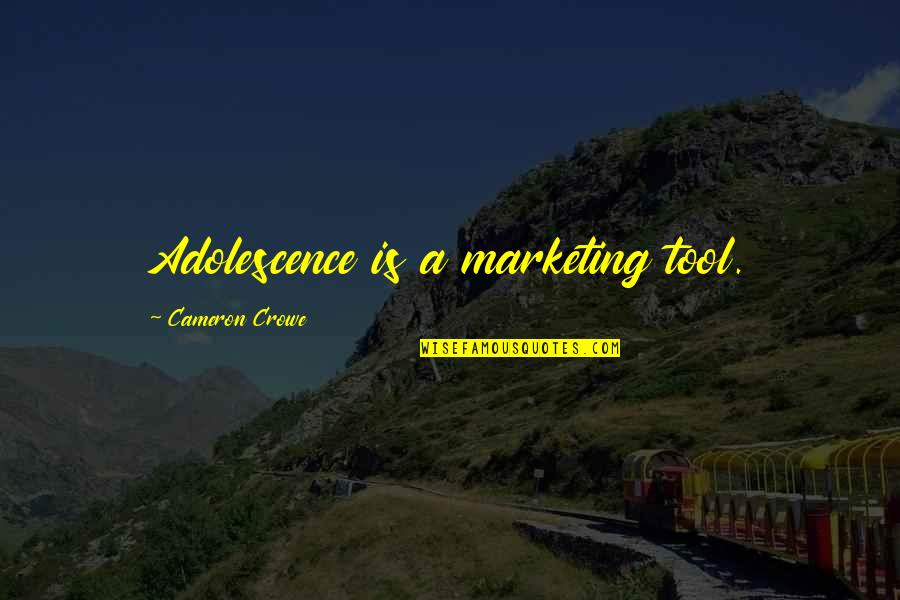 Crowe's Quotes By Cameron Crowe: Adolescence is a marketing tool.