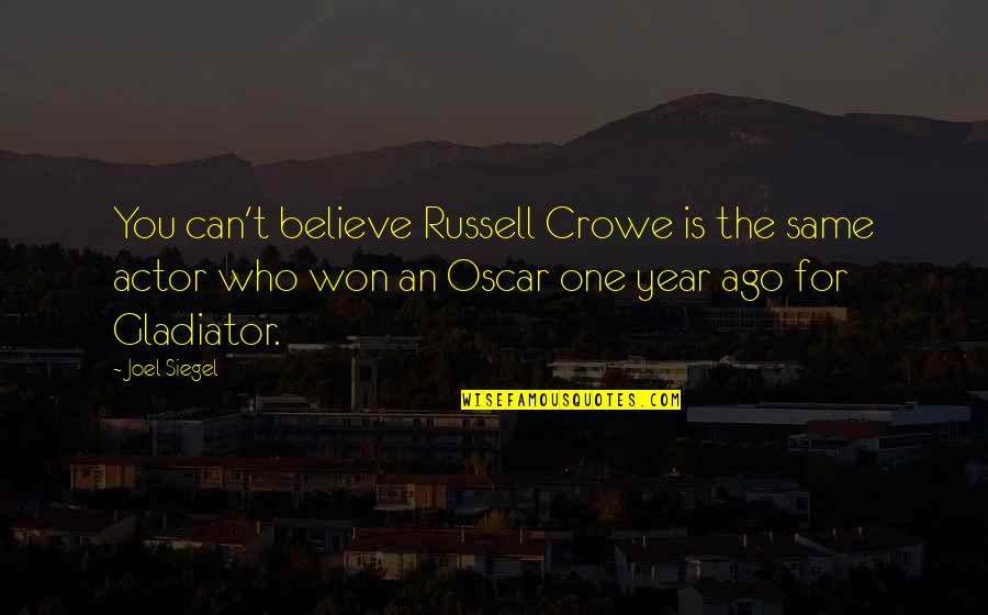 Crowe's Quotes By Joel Siegel: You can't believe Russell Crowe is the same Crowe's Quotes By Joel Siegel: You can't believe Russell Crowe is the same