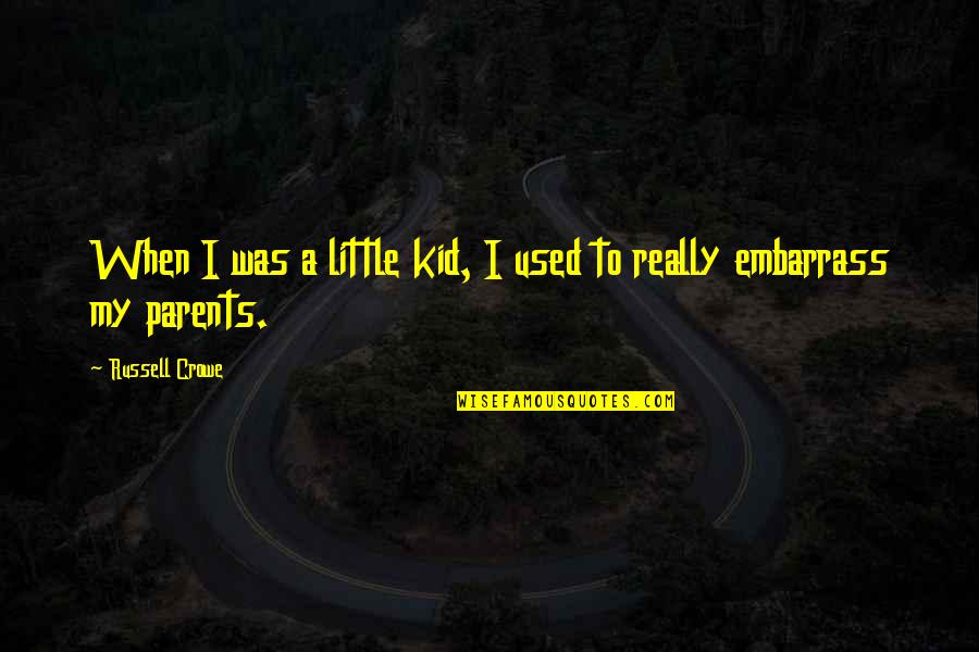 Crowe's Quotes By Russell Crowe: When I was a little kid, I used Crowe's Quotes By Russell Crowe: When I was a little kid, I used