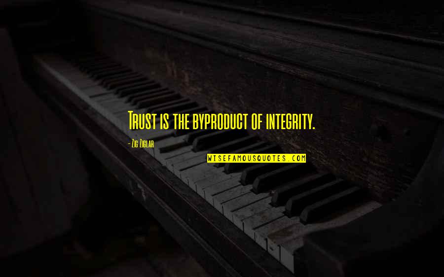 Crowhurst Consuelo Quotes By Zig Ziglar: Trust is the byproduct of integrity. Crowhurst Consuelo Quotes By Zig Ziglar: Trust is the byproduct of integrity.