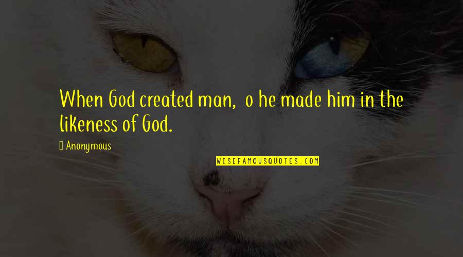 Crowley Anna Quotes By Anonymous: When God created man, o he made him