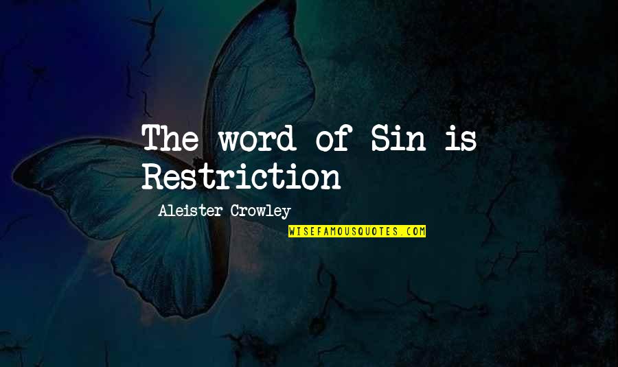 Crowley's Quotes By Aleister Crowley: The word of Sin is Restriction Crowley's Quotes By Aleister Crowley: The word of Sin is Restriction