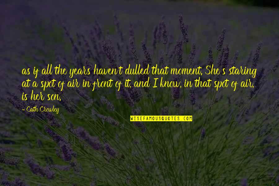Crowley's Quotes By Cath Crowley: as if all the years haven't dulled that Crowley's Quotes By Cath Crowley: as if all the years haven't dulled that