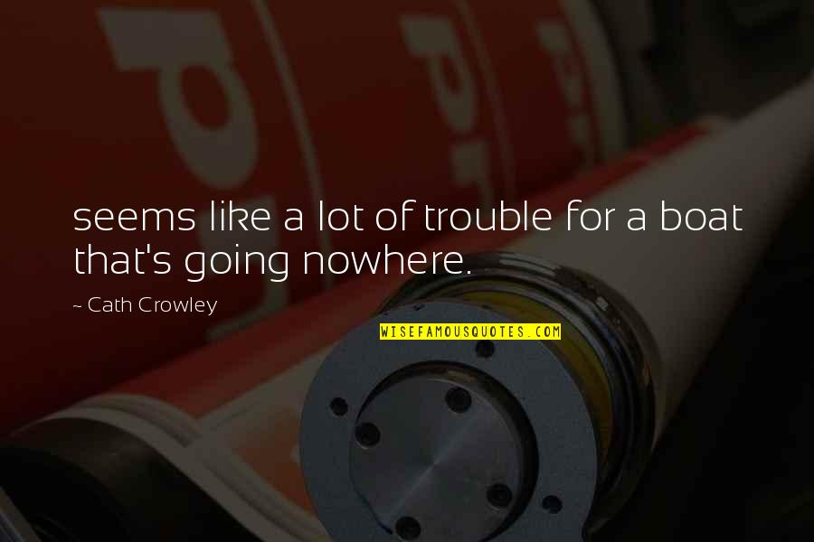 Crowley's Quotes By Cath Crowley: seems like a lot of trouble for a Crowley's Quotes By Cath Crowley: seems like a lot of trouble for a