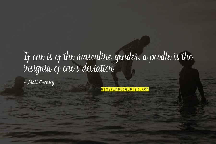 Crowley's Quotes By Mart Crowley: If one is of the masculine gender, a