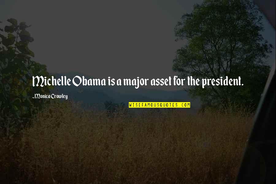 Crowley's Quotes By Monica Crowley: Michelle Obama is a major asset for the Crowley's Quotes By Monica Crowley: Michelle Obama is a major asset for the