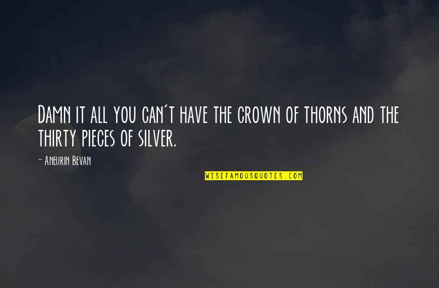 Crown Of Thorns Quotes By Aneurin Bevan: Damn it all you can't have the crown