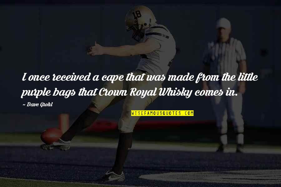 Crown Royal Quotes By Dave Grohl: I once received a cape that was made