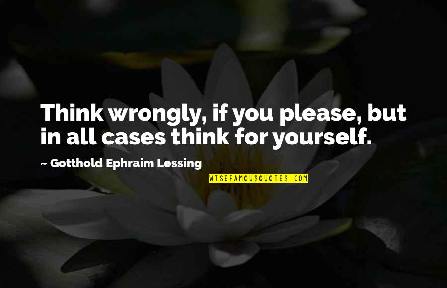 Crown The Empire Initiation Quotes By Gotthold Ephraim Lessing: Think wrongly, if you please, but in all
