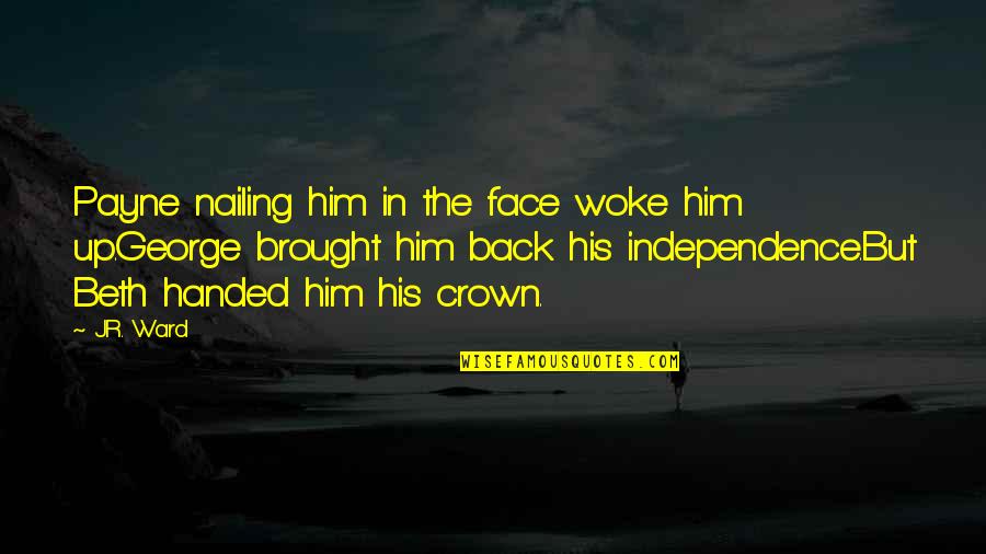 Crown Up Quotes By J.R. Ward: Payne nailing him in the face woke him Crown Up Quotes By J.R. Ward: Payne nailing him in the face woke him
