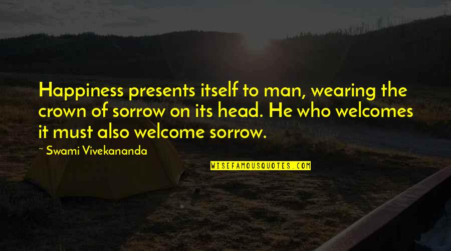 Crown Wearing Quotes By Swami Vivekananda: Happiness presents itself to man, wearing the crown