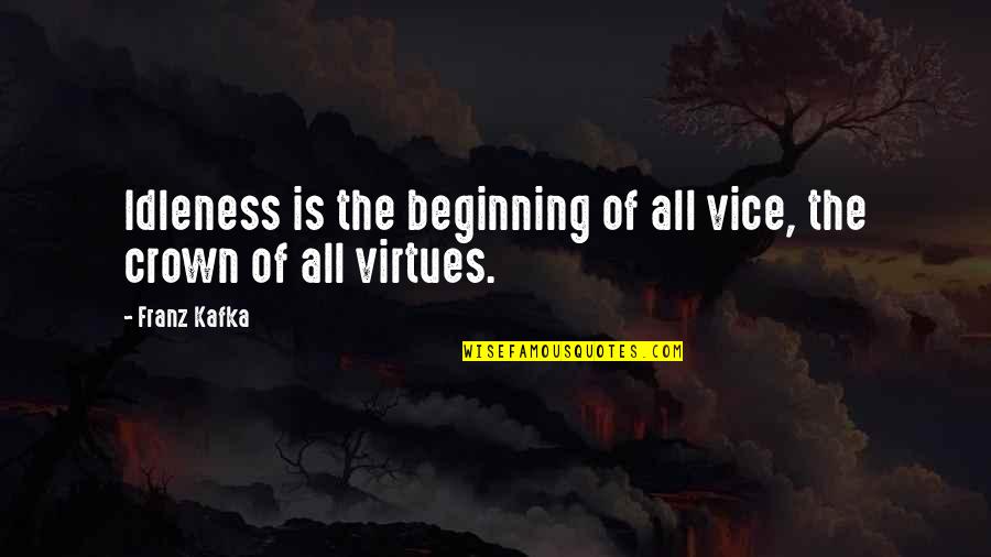 Crown'd Quotes By Franz Kafka: Idleness is the beginning of all vice, the