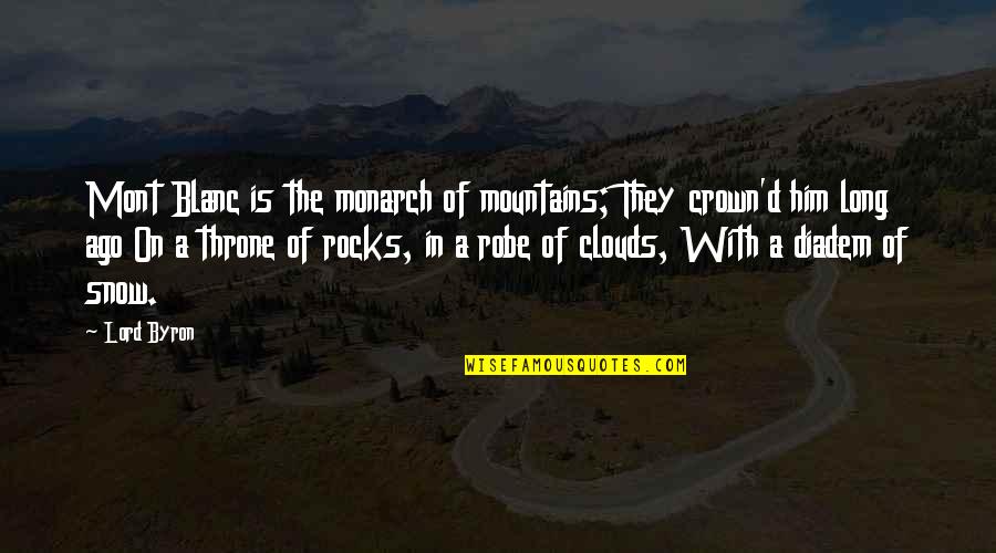 Crown'd Quotes By Lord Byron: Mont Blanc is the monarch of mountains; They