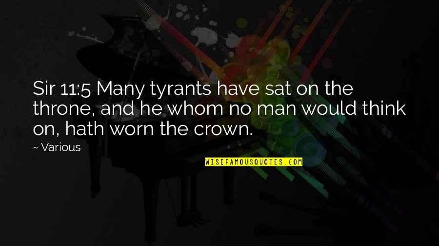 Crown'd Quotes By Various: Sir 11:5 Many tyrants have sat on the
