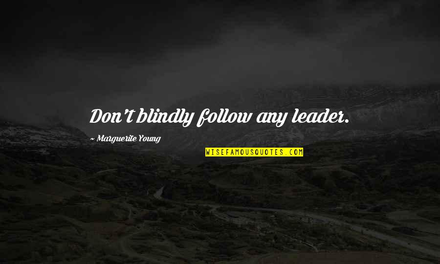 Crownie League Quotes By Marguerite Young: Don't blindly follow any leader.