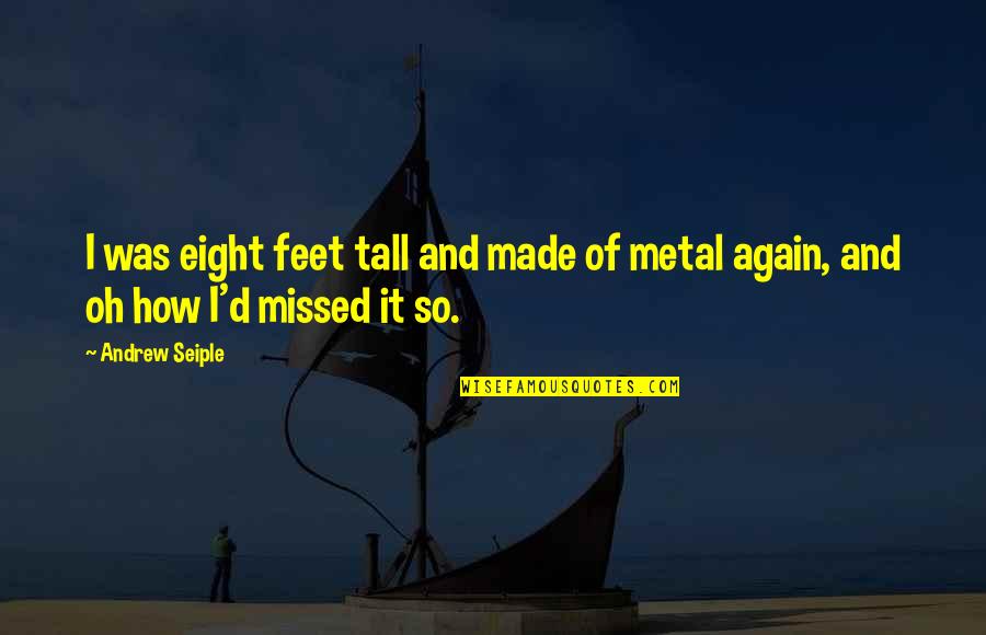 Crowning Quotes By Andrew Seiple: I was eight feet tall and made of