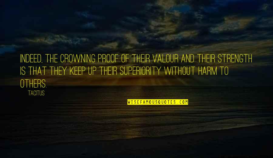 Crowning Quotes By Tacitus: Indeed, the crowning proof of their valour and