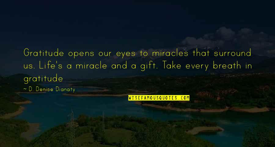 Crowningshieldite Quotes By D. Denise Dianaty: Gratitude opens our eyes to miracles that surround