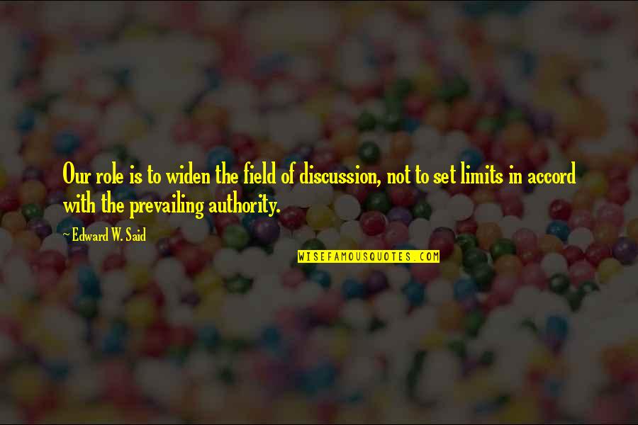 Crowningshieldite Quotes By Edward W. Said: Our role is to widen the field of Crowningshieldite Quotes By Edward W. Said: Our role is to widen the field of
