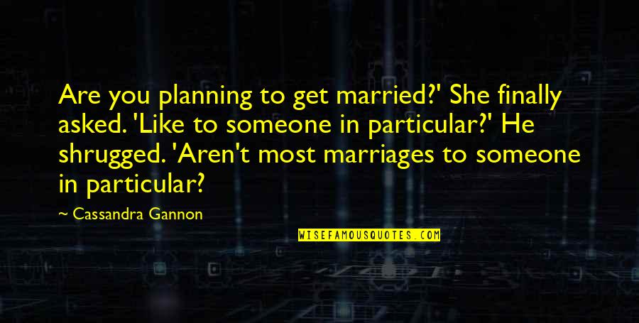 Crownless Quotes By Cassandra Gannon: Are you planning to get married?' She finally