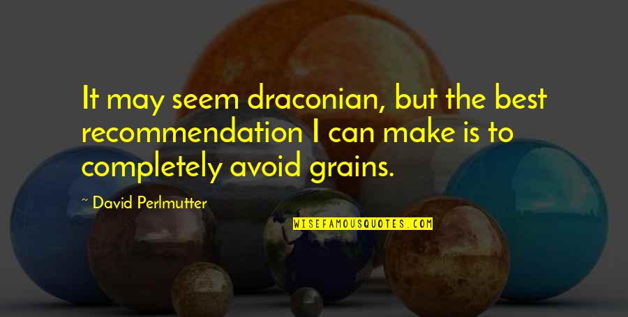 Crownless Quotes By David Perlmutter: It may seem draconian, but the best recommendation Crownless Quotes By David Perlmutter: It may seem draconian, but the best recommendation