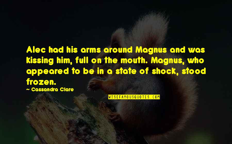 Crownover Middle Denton Quotes By Cassandra Clare: Alec had his arms around Magnus and was Crownover Middle Denton Quotes By Cassandra Clare: Alec had his arms around Magnus and was
