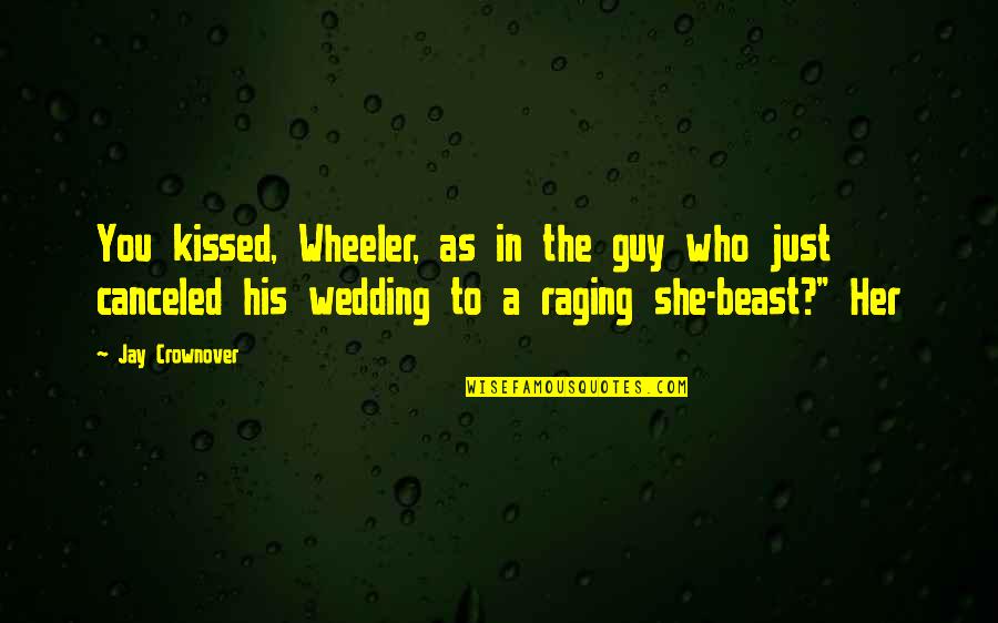 Crownover Quotes By Jay Crownover: You kissed, Wheeler, as in the guy who