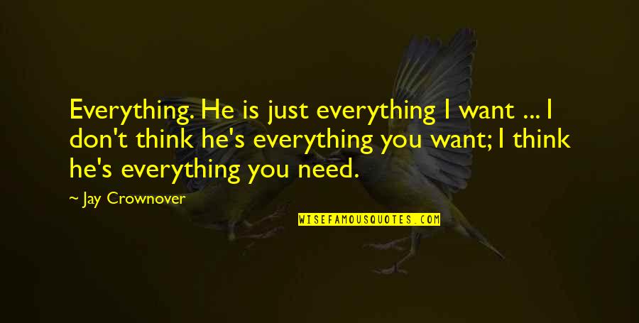 Crownover Quotes By Jay Crownover: Everything. He is just everything I want ...