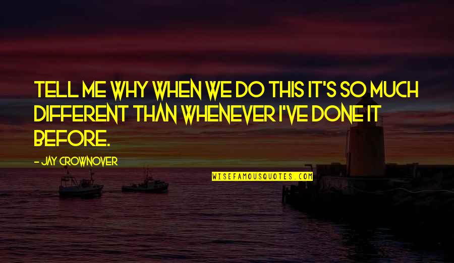 Crownover Quotes By Jay Crownover: Tell me why when we do this it's