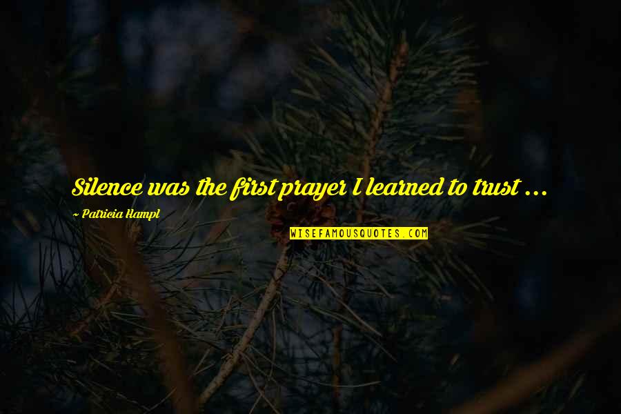 Crowns Arent Made Of Rhinestones Quotes By Patricia Hampl: Silence was the first prayer I learned to Crowns Arent Made Of Rhinestones Quotes By Patricia Hampl: Silence was the first prayer I learned to