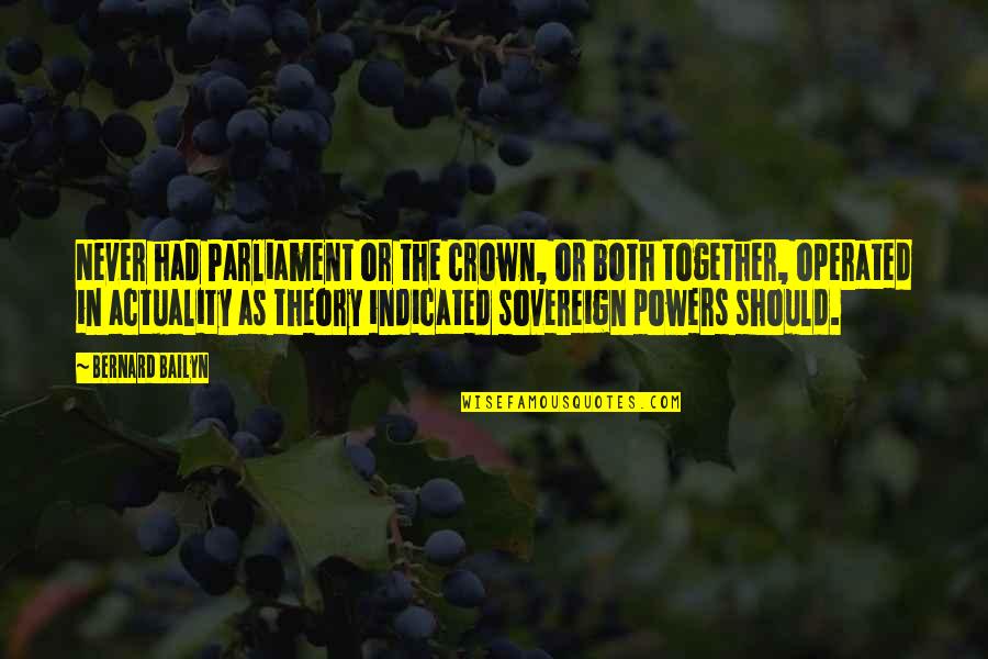 Crowns Quotes By Bernard Bailyn: Never had Parliament or the crown, or both